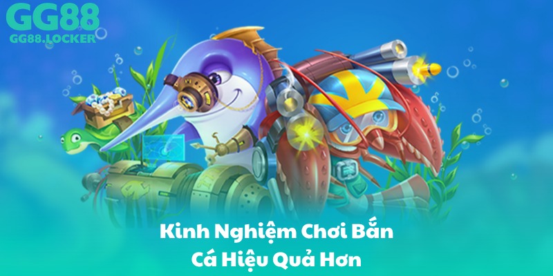 Kinh Nghiệm Chơi Bắn Cá Hiệu Quả Hơn