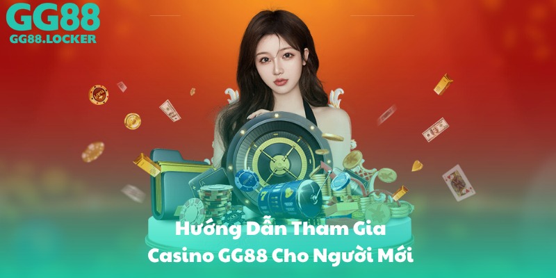 Hướng Dẫn Tham Gia Casino GG88 Cho Người Mới