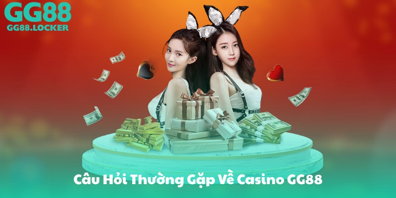 Câu Hỏi Thường Gặp Về Casino GG88