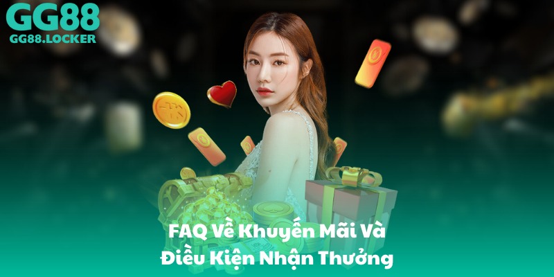 FAQ Về Khuyến Mãi Và Điều Kiện Nhận Thưởng