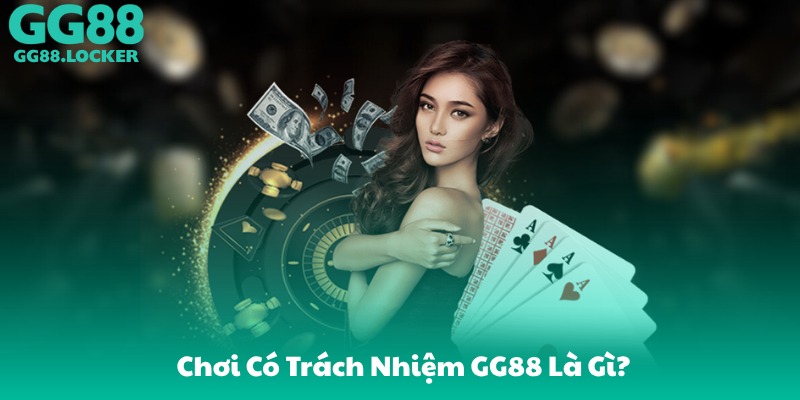 Chơi Có Trách Nhiệm GG88 Là Gì?