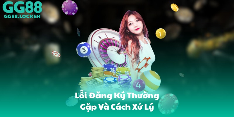 Lỗi Đăng Ký Thường Gặp Và Cách Xử Lý
