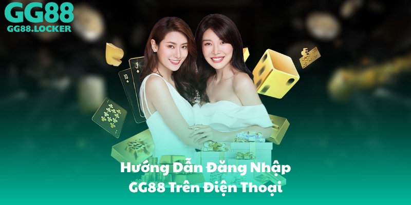 Hướng Dẫn Đăng Nhập GG88 Trên Điện Thoại