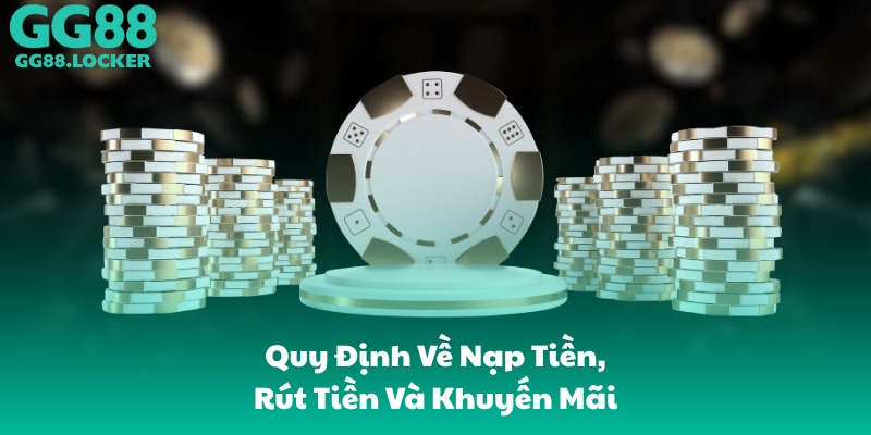 Quy Định Về Nạp Tiền, Rút Tiền Và Khuyến Mãi