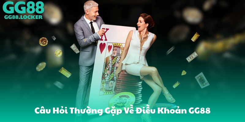 Câu Hỏi Thường Gặp Về Điều Khoản GG88