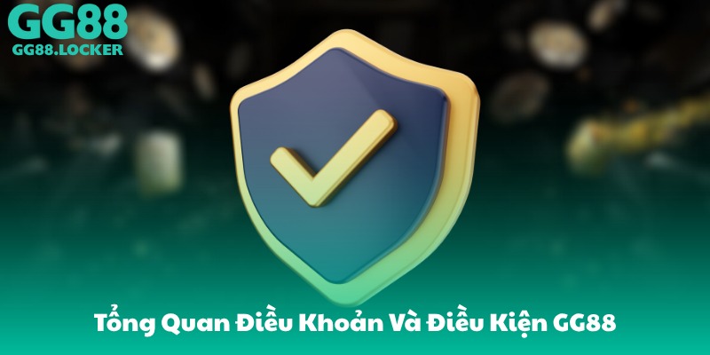 Tổng Quan Điều Khoản Và Điều Kiện GG88
