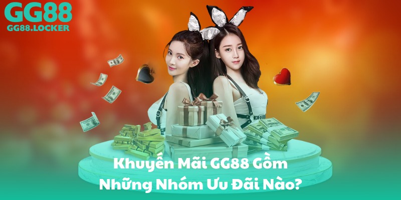 Khuyến Mãi GG88 Gồm Những Nhóm Ưu Đãi Nào?