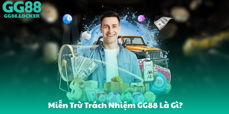 Miễn Trừ Trách Nhiệm GG88 Là Gì?