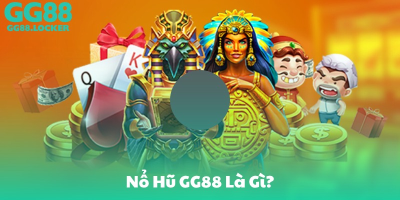 Nổ Hũ GG88 Là Gì?