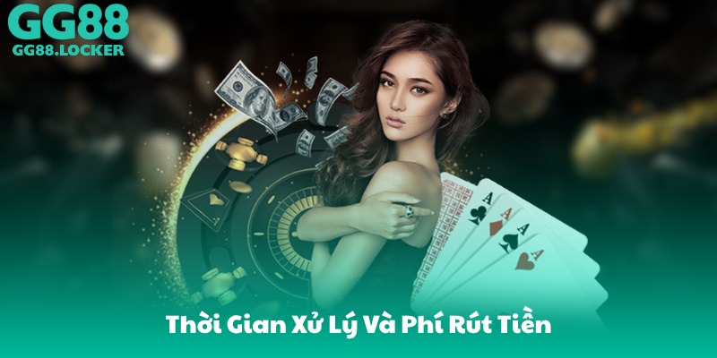 Thời Gian Xử Lý Và Phí Rút Tiền
