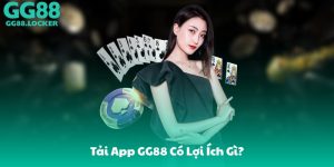 Tải App GG88 Có Lợi Ích Gì?