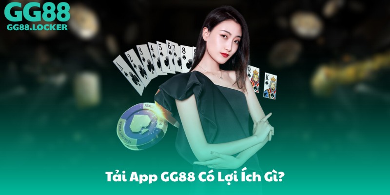 Tải App GG88 Có Lợi Ích Gì?