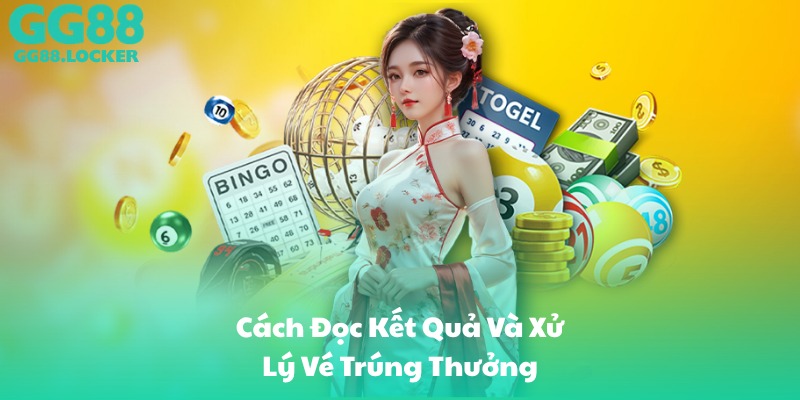 Cách Đọc Kết Quả Và Xử Lý Vé Trúng Thưởng