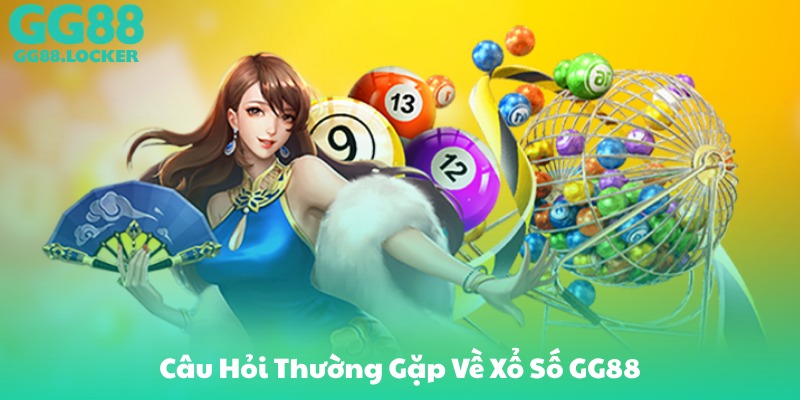 Câu Hỏi Thường Gặp Về Xổ Số GG88