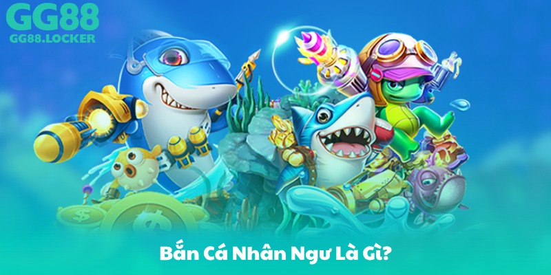 Bắn Cá Nhân Ngư Là Gì?