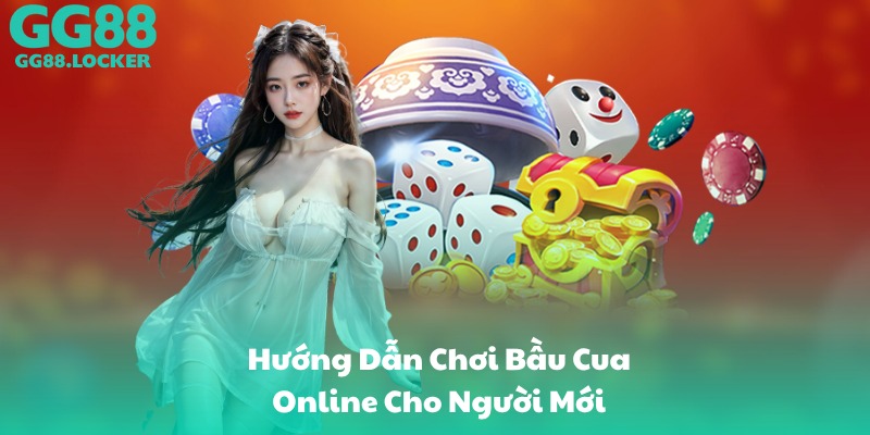 Hướng Dẫn Chơi Bầu Cua Online Cho Người Mới