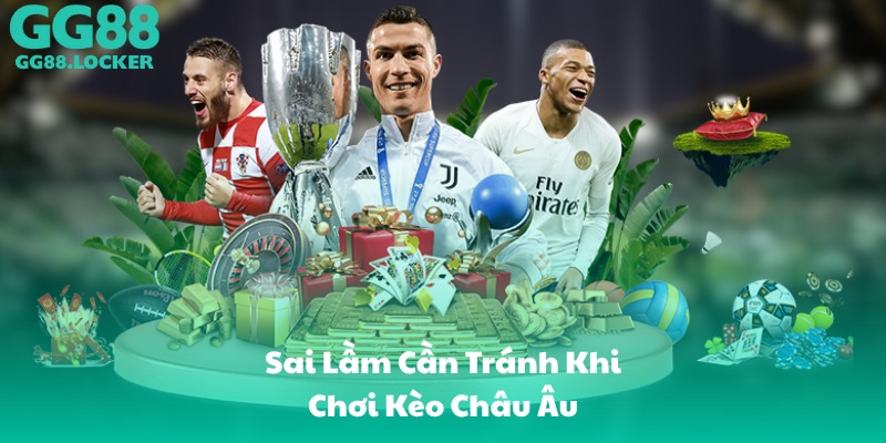 Sai Lầm Cần Tránh Khi Chơi Kèo Châu Âu