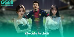 Kèo Châu Âu Là Gì?