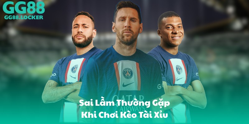 Sai Lầm Thường Gặp Khi Chơi Kèo Tài Xỉu