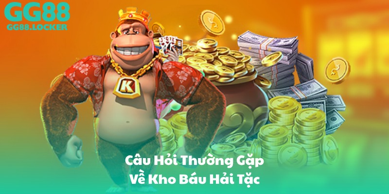 Câu Hỏi Thường Gặp Về Kho Báu Hải Tặc