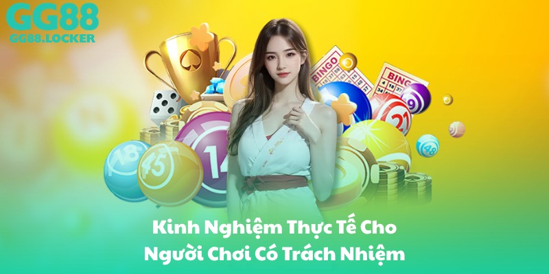 Kinh Nghiệm Thực Tế Cho Người Chơi Có Trách Nhiệm