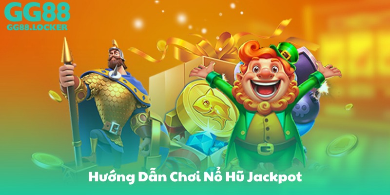 Hướng Dẫn Chơi Nổ Hũ Jackpot