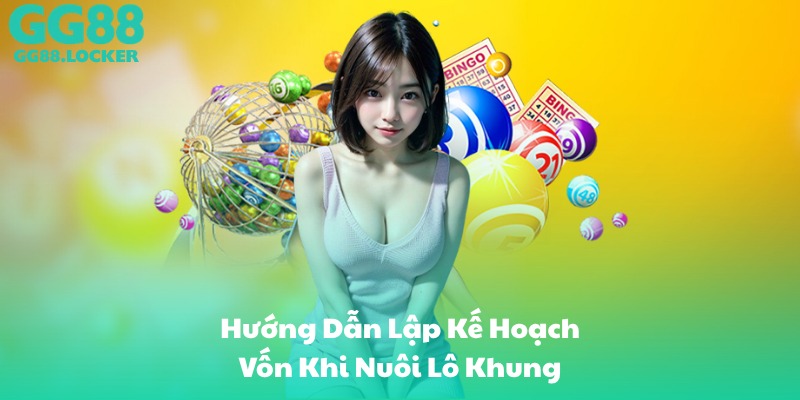 Hướng Dẫn Lập Kế Hoạch Vốn Khi Nuôi Lô Khung