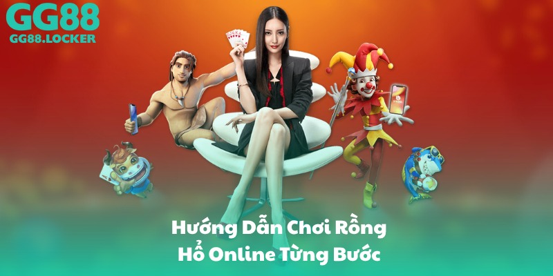 Hướng Dẫn Chơi Rồng Hổ Online Từng Bước